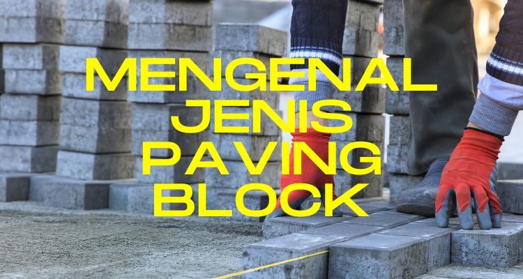 Mengenal Jenis Paving Block